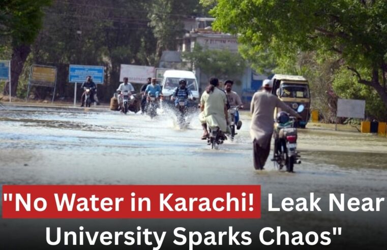 Karachi Faces Water Crisis After Pipeline Leak Near University Area